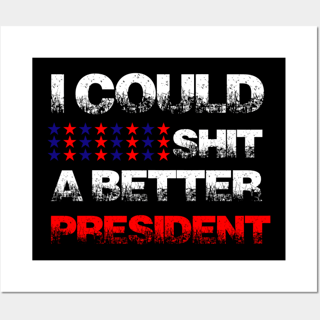 I Could Shit a Better President Funny Anti-Trump Protest Wall Art by GodiesForHomies